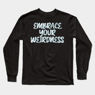 Embrace your weirdness Long Sleeve T-Shirt